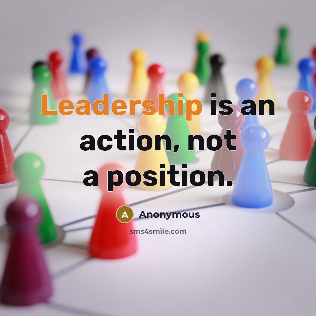 “Leadership is an action, not a position.” quote by Anonymous