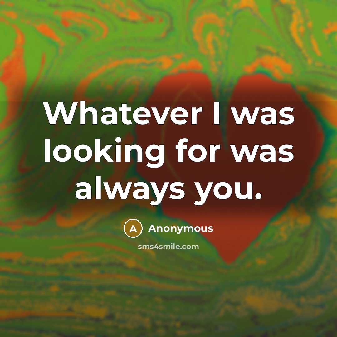 “Whatever I was looking for was always you.” quote by Anonymous