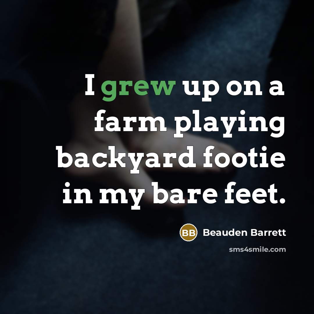 “I grew up on a farm playing backyard footie in my bare feet.” quote by Beauden Barrett