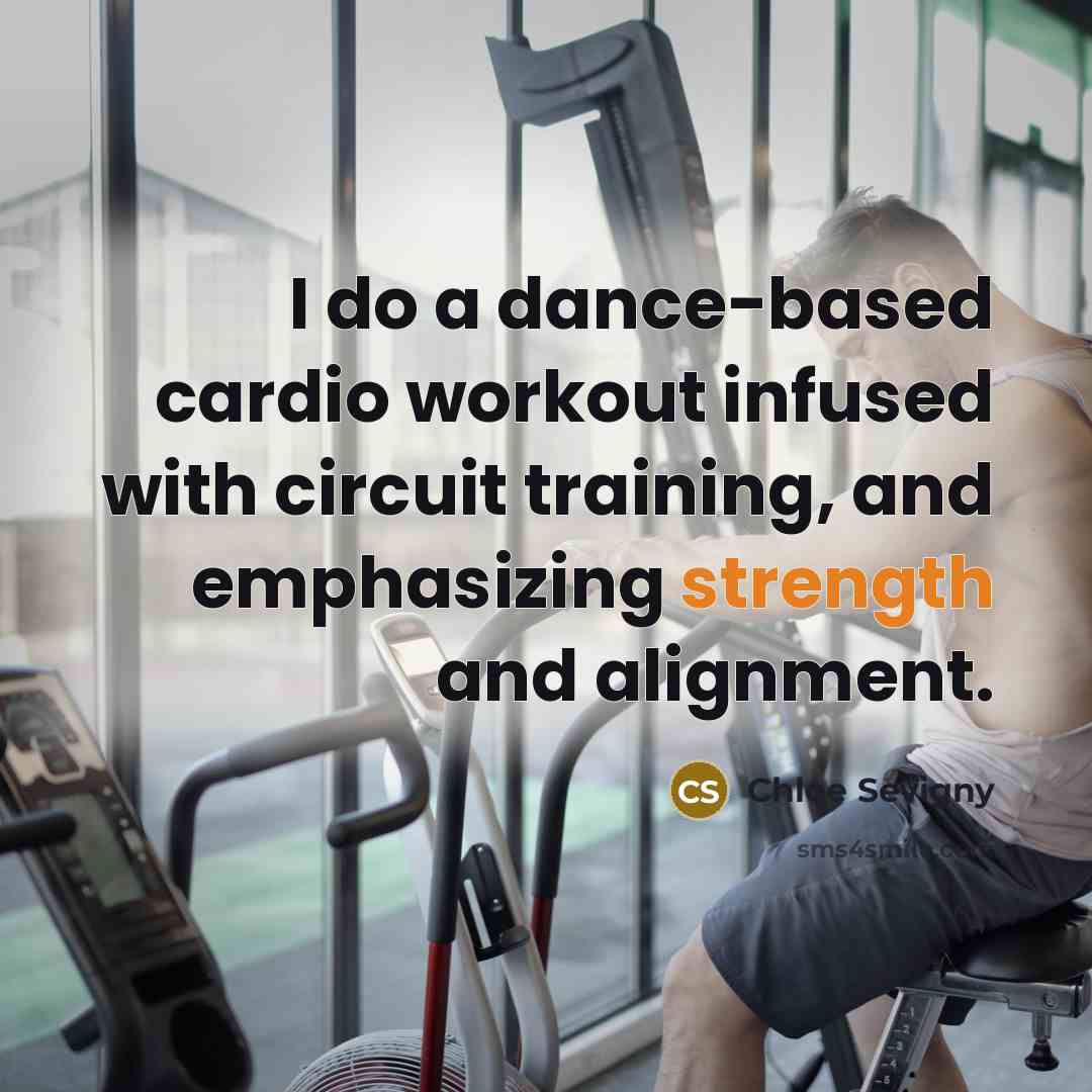 “I do a dance-based cardio workout infused with circuit training, and emphasizing strength and alignment.” quote by Chloe Sevigny