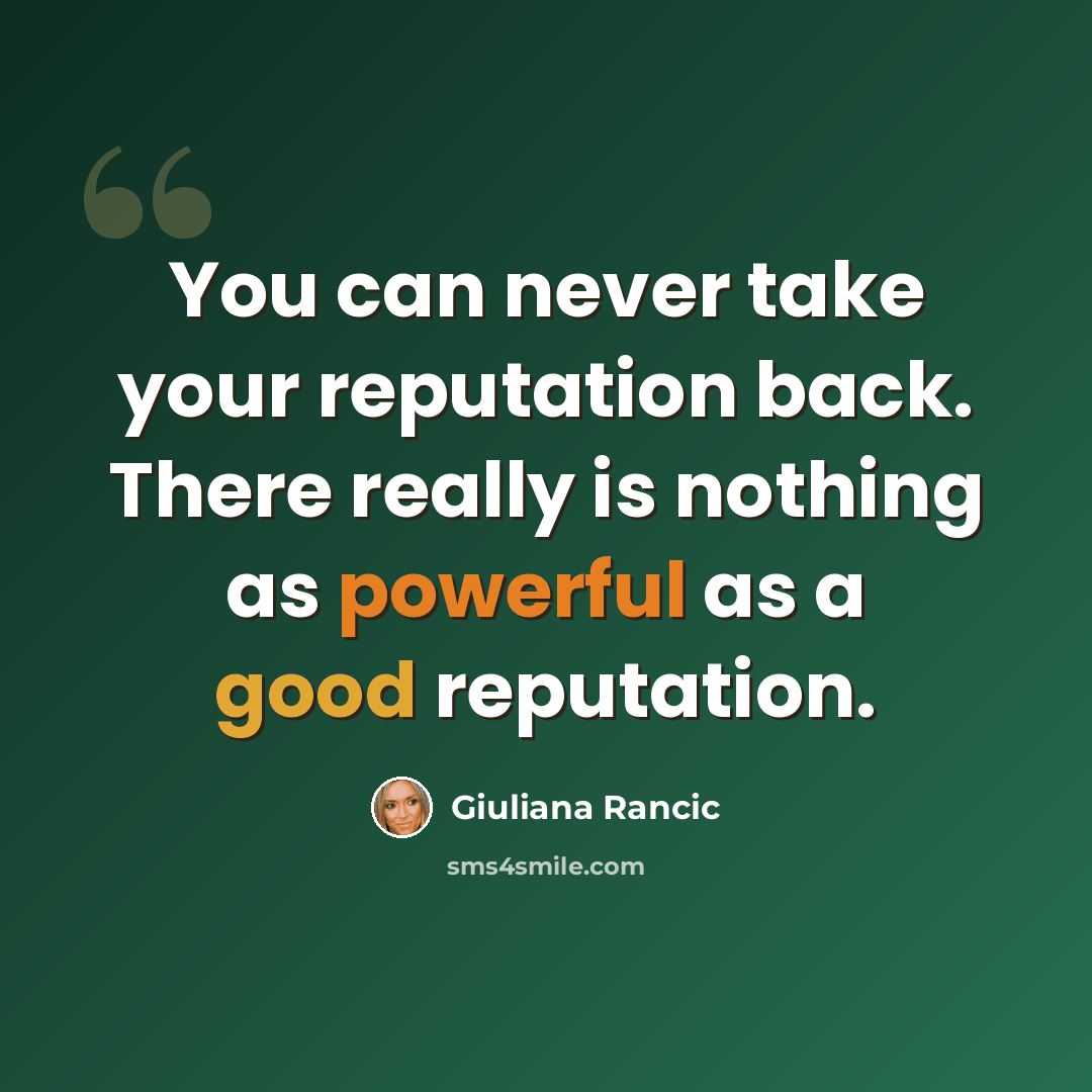 “You can never take your reputation back. There really is nothing as powerful as a good reputation.” quote by Giuliana Rancic