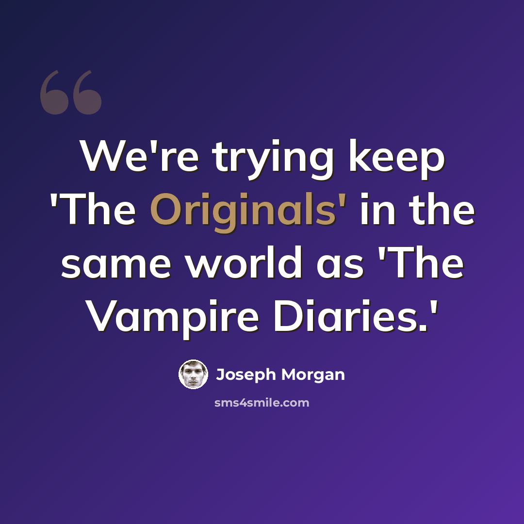 “We're trying keep 'The Originals' in the same world as 'The Vampire Diaries.'” quote by Joseph Morgan