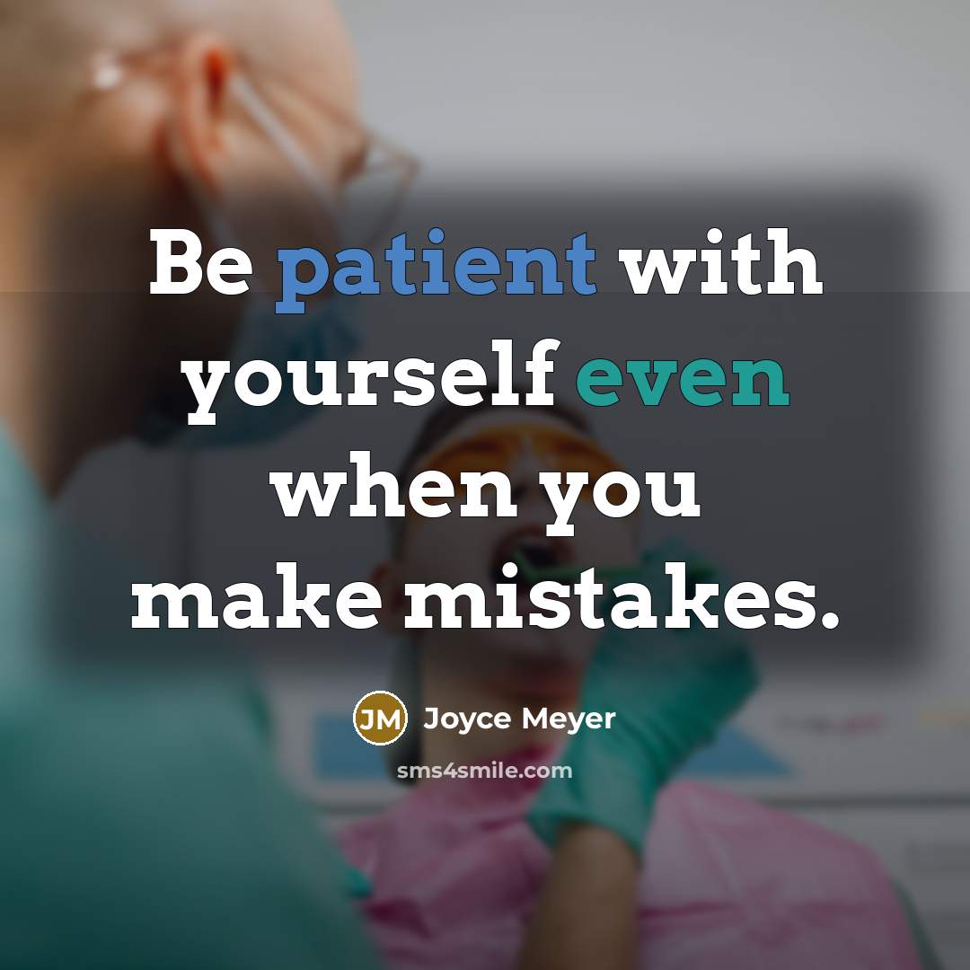“Be patient with yourself even when you make mistakes.” quote by Joyce Meyer
