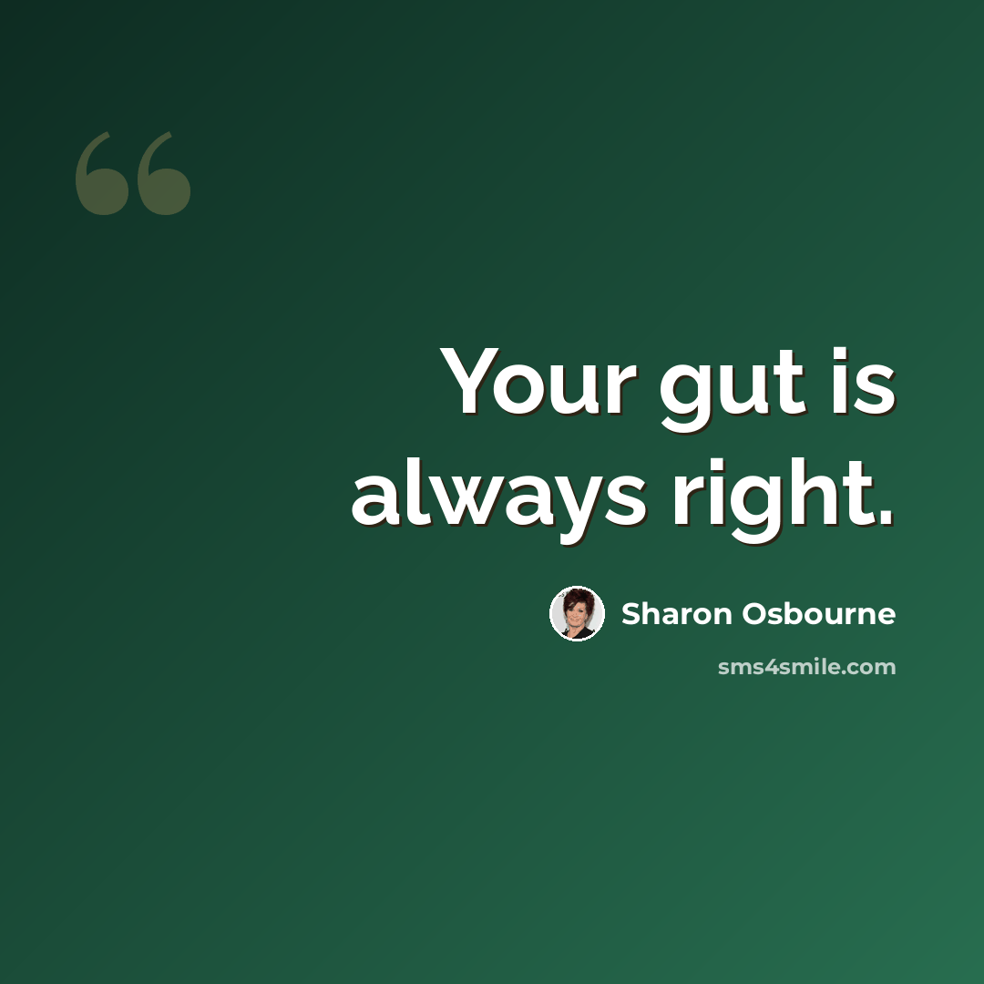 “Your gut is always right.” quote by Sharon Osbourne