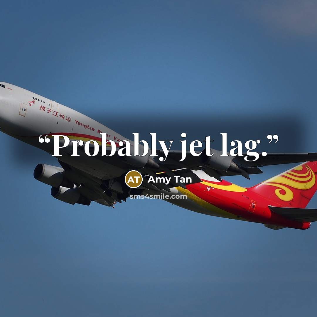“Probably jet lag.” quote by Amy Tan