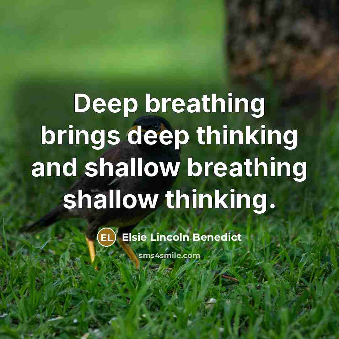 “Deep breathing brings deep thinking and shallow breathing shallow thinking.” quote by Elsie Lincoln Benedict