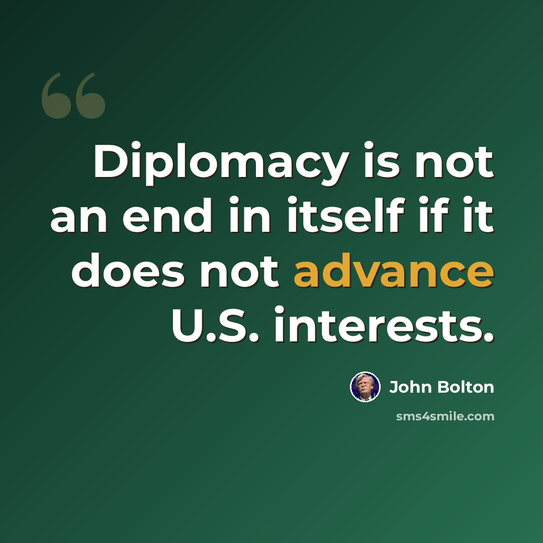 “Diplomacy is not an end in itself if it does not advance U.S. interests.” quote by John Bolton
