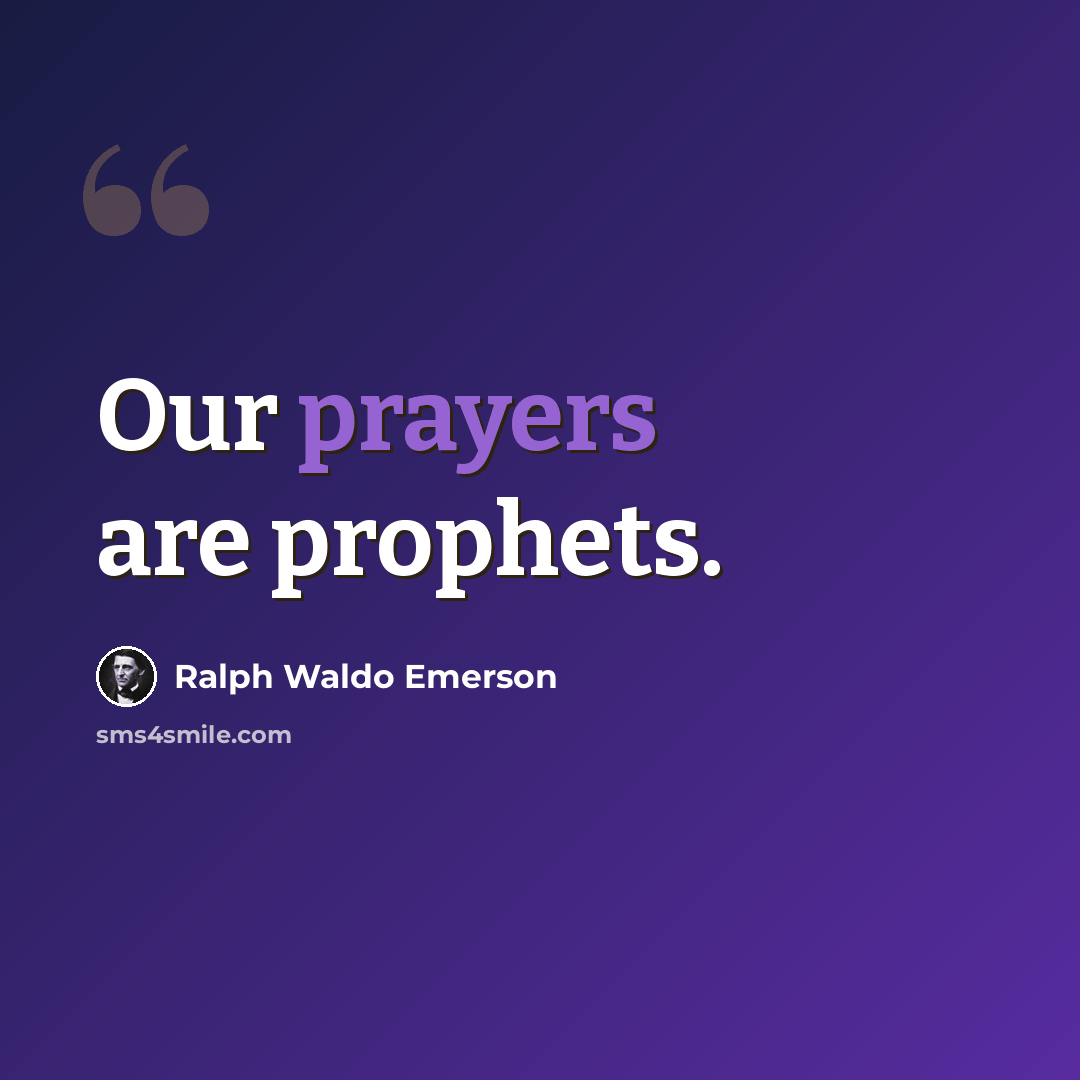 “Our prayers are prophets.” quote by Ralph Waldo Emerson