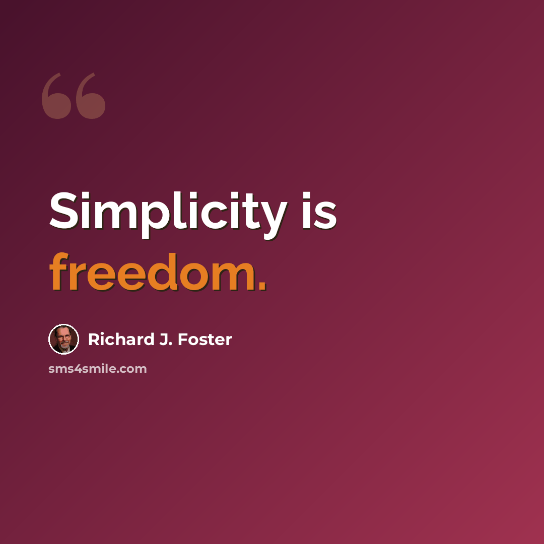 “Simplicity is freedom.” quote by Richard J. Foster
