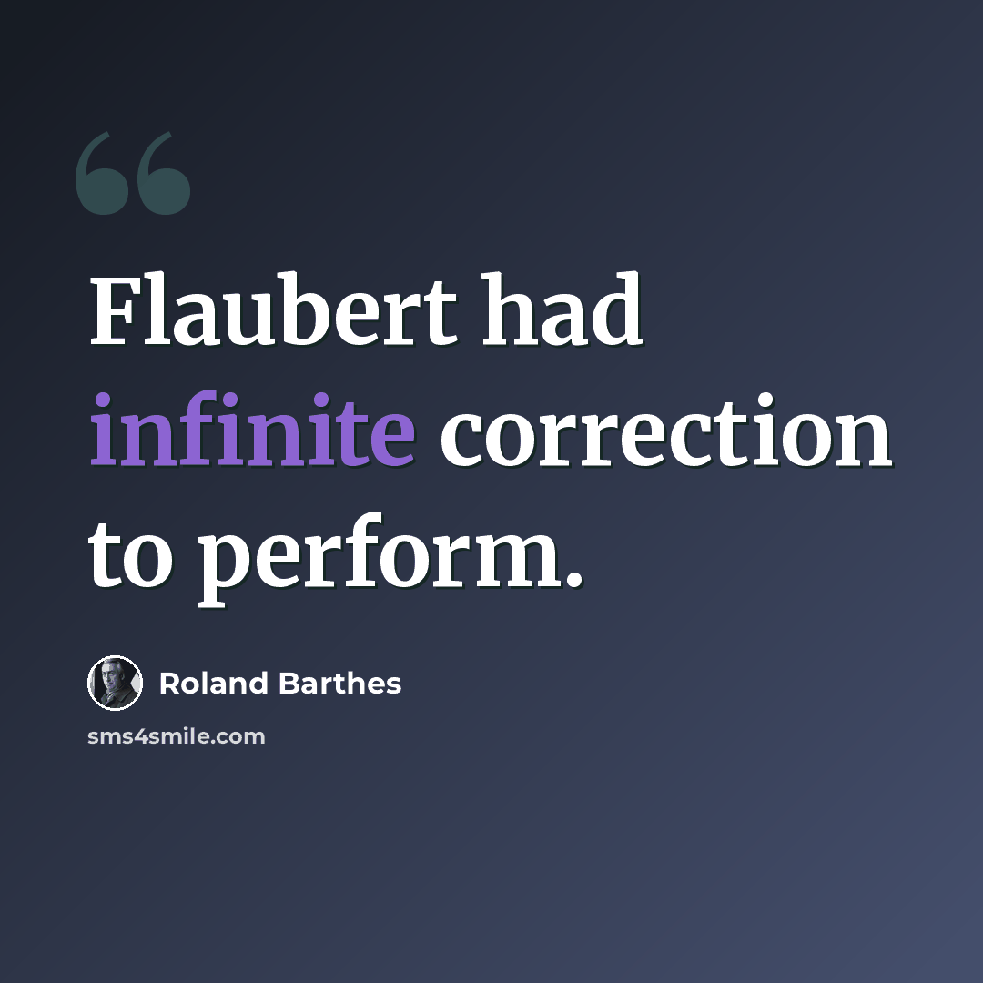“Flaubert had infinite correction to perform.” quote by Roland Barthes