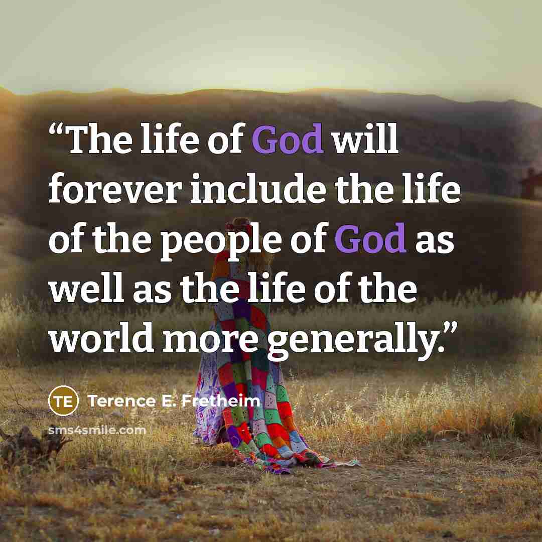 “The life of God will forever include the life of the people of God as well as the life of the world more generally.” quote by Terence E. Fretheim