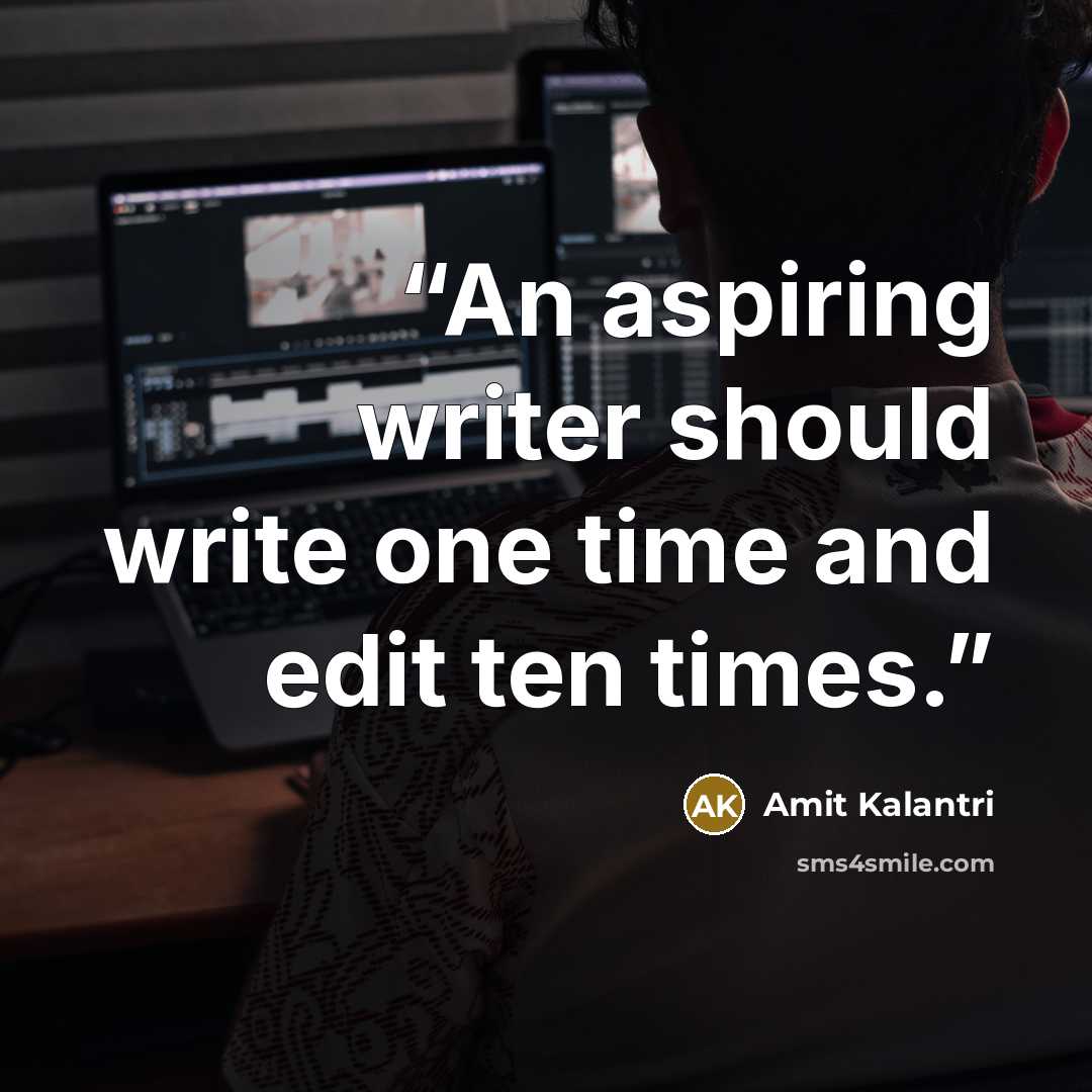 “An aspiring writer should write one time and edit ten times.” quote by Amit Kalantri