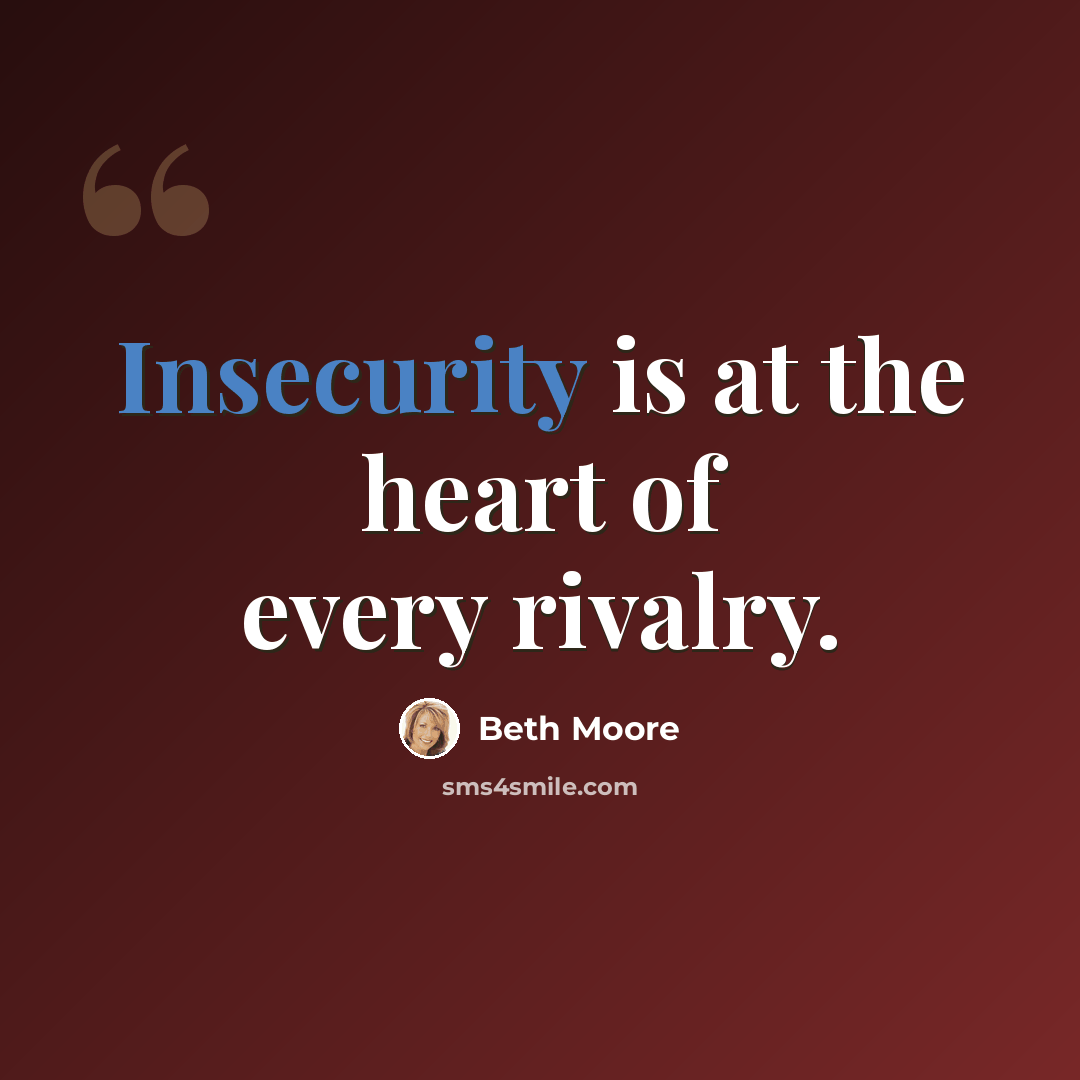 “Insecurity is at the heart of every rivalry.” quote by Beth Moore
