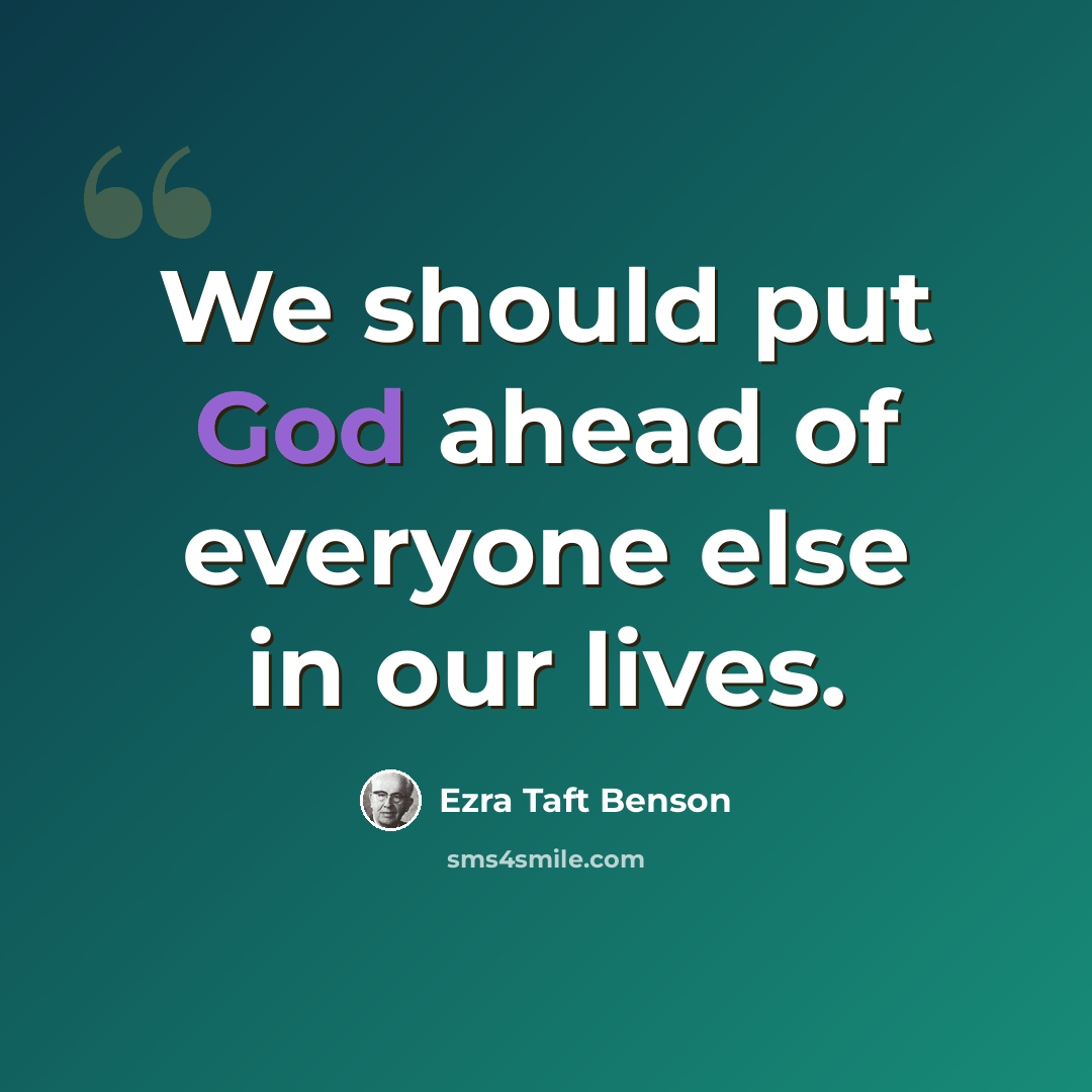 “We should put God ahead of everyone else in our lives.” quote by Ezra Taft Benson