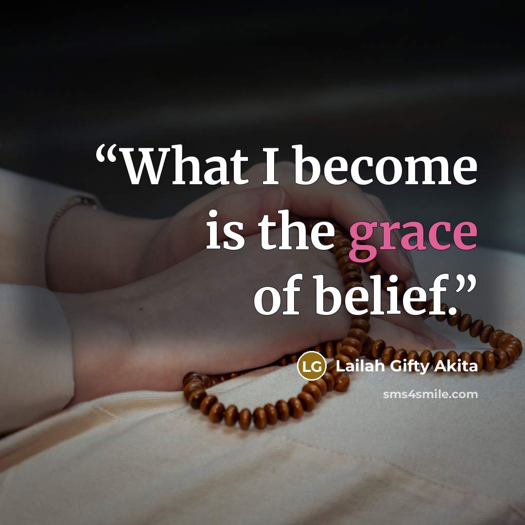 “What I become is the grace of belief.” quote by Lailah Gifty Akita