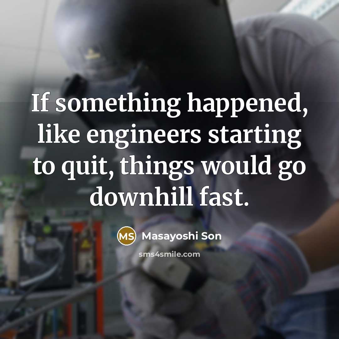 “If something happened, like engineers starting to quit, things would go downhill fast.” quote by Masayoshi Son