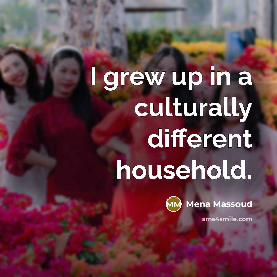 “I grew up in a culturally different household.” quote by Mena Massoud