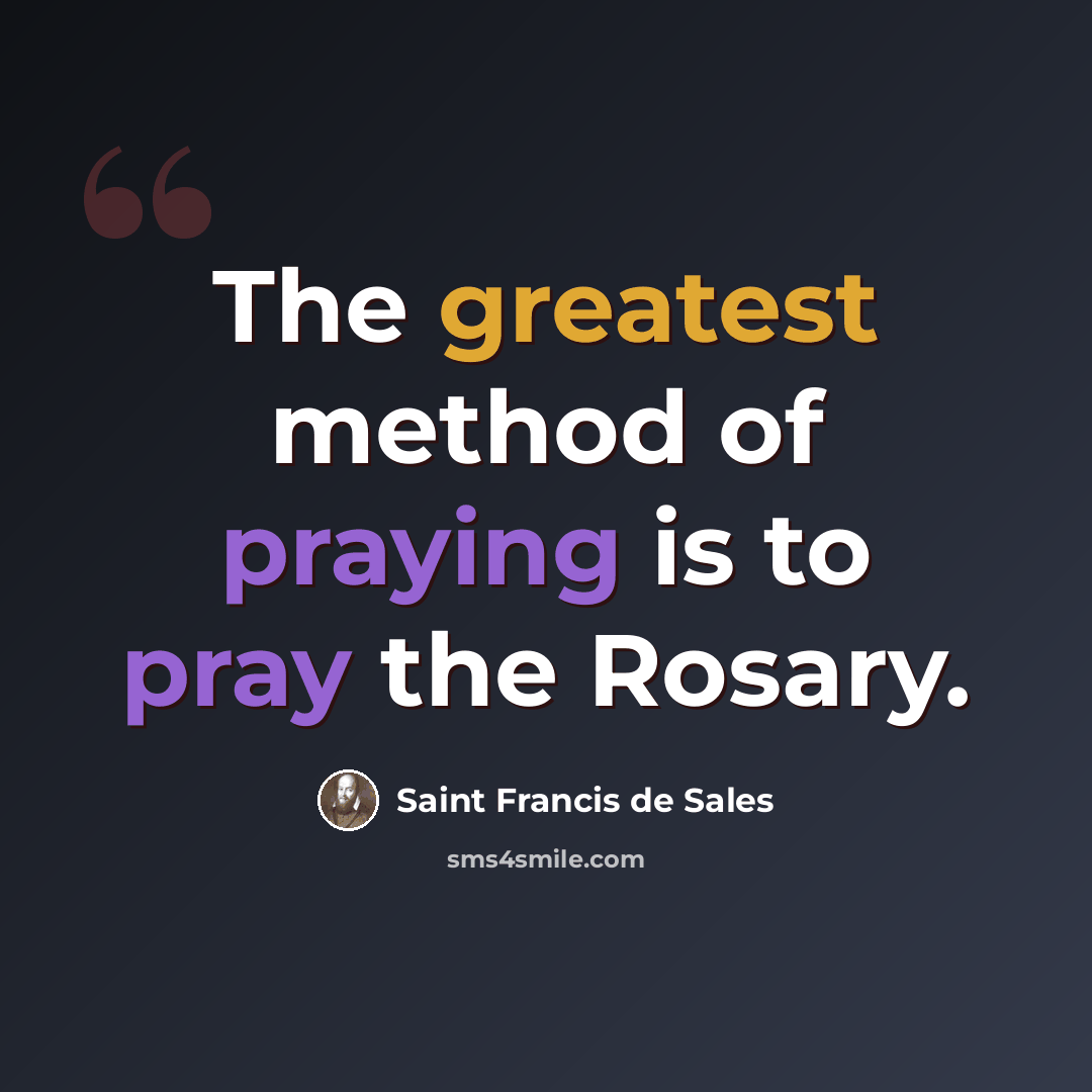 “The greatest method of praying is to pray the Rosary.” quote by Saint Francis de Sales