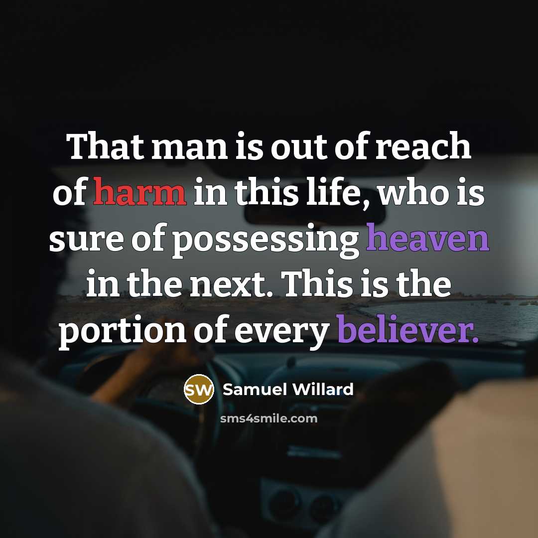 “That man is out of reach of harm in this life, who is sure of possessing heaven in the next. This is the portion of every believer.” quote by Samuel Willard