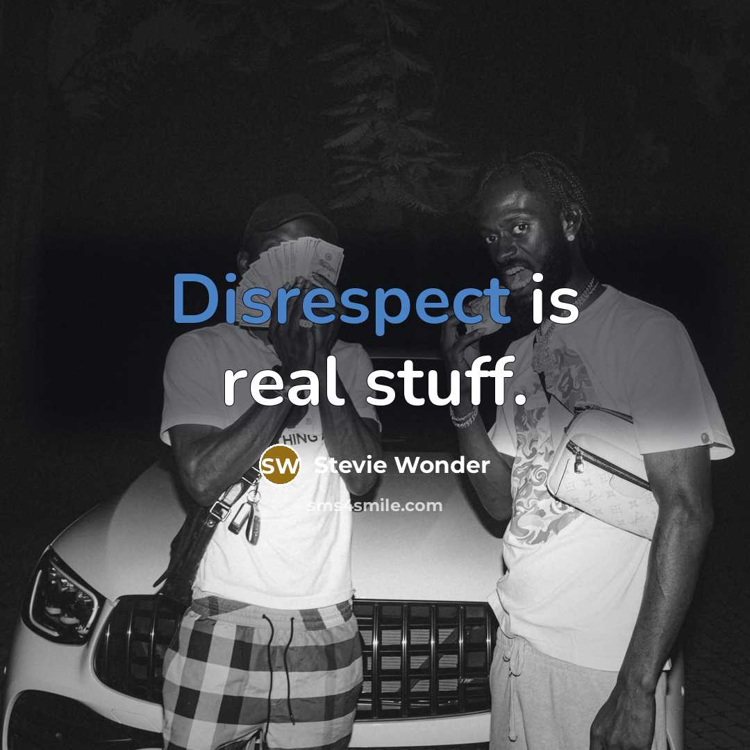 “Disrespect is real stuff.” quote by Stevie Wonder