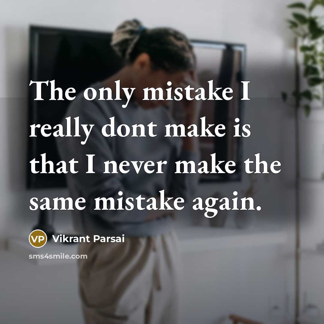 “The only mistake I really dont make is that I never make the same mistake again.” quote by Vikrant Parsai