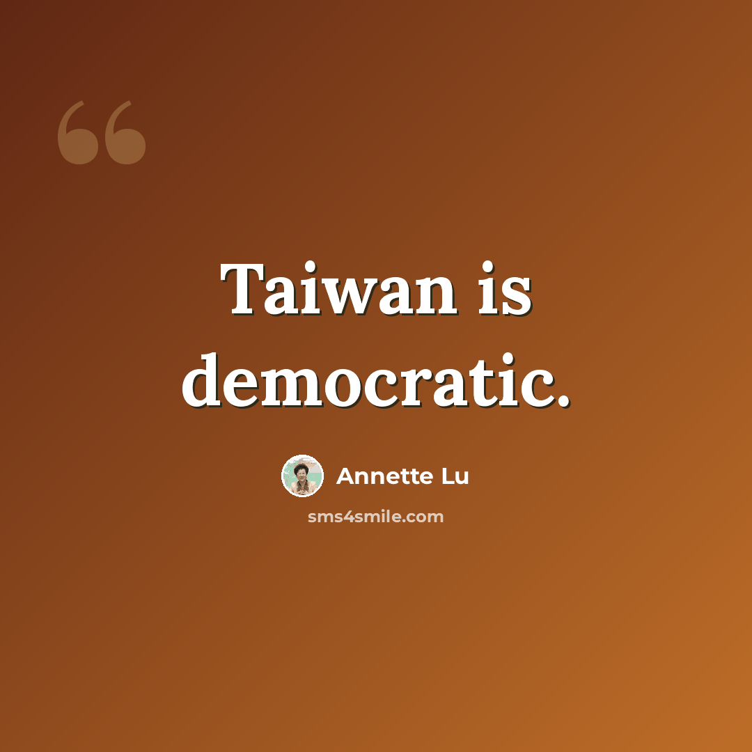 “Taiwan is democratic.” quote by Annette Lu