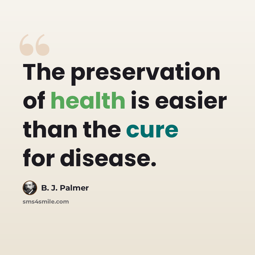 “The preservation of health is easier than the cure for disease.” quote by B. J. Palmer