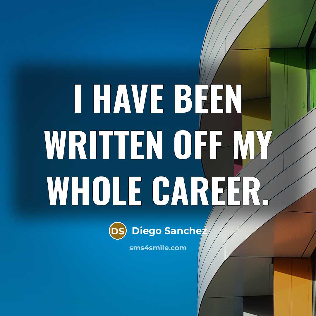 “I have been written off my whole career.” quote by Diego Sanchez