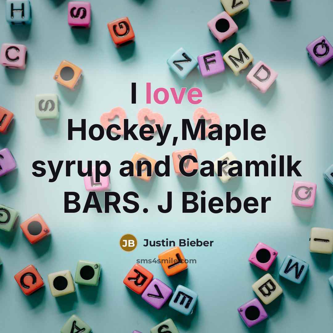 “I love Hockey,Maple syrup and Caramilk BARS. J Bieber” quote by Justin Bieber