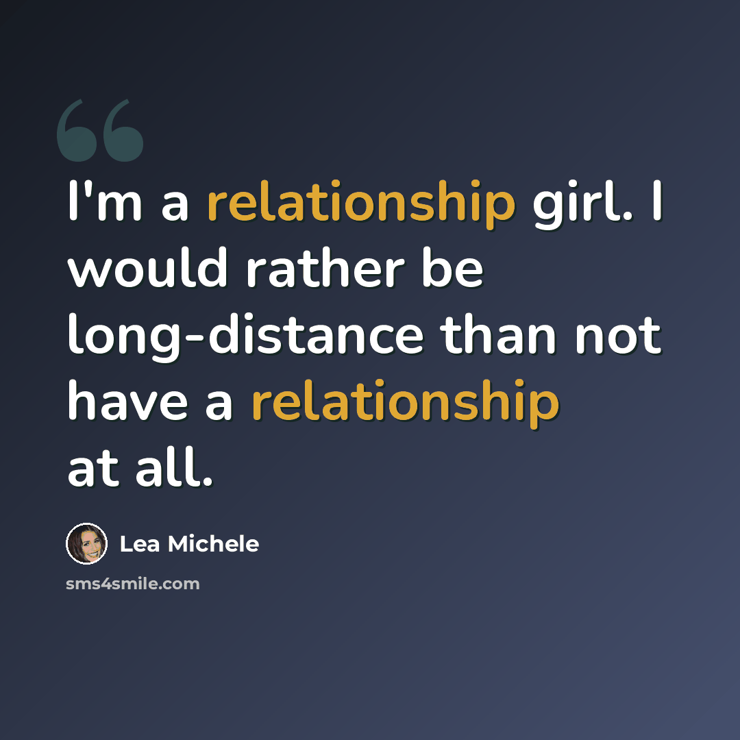 “I'm a relationship girl. I would rather be long-distance than not have a relationship at all.” quote by Lea Michele