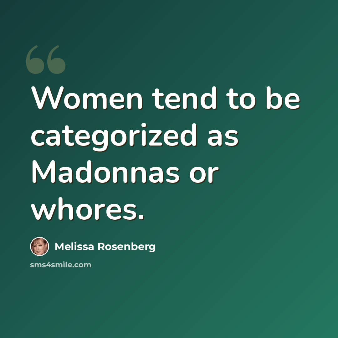 “Women tend to be categorized as Madonnas or whores.” quote by Melissa Rosenberg
