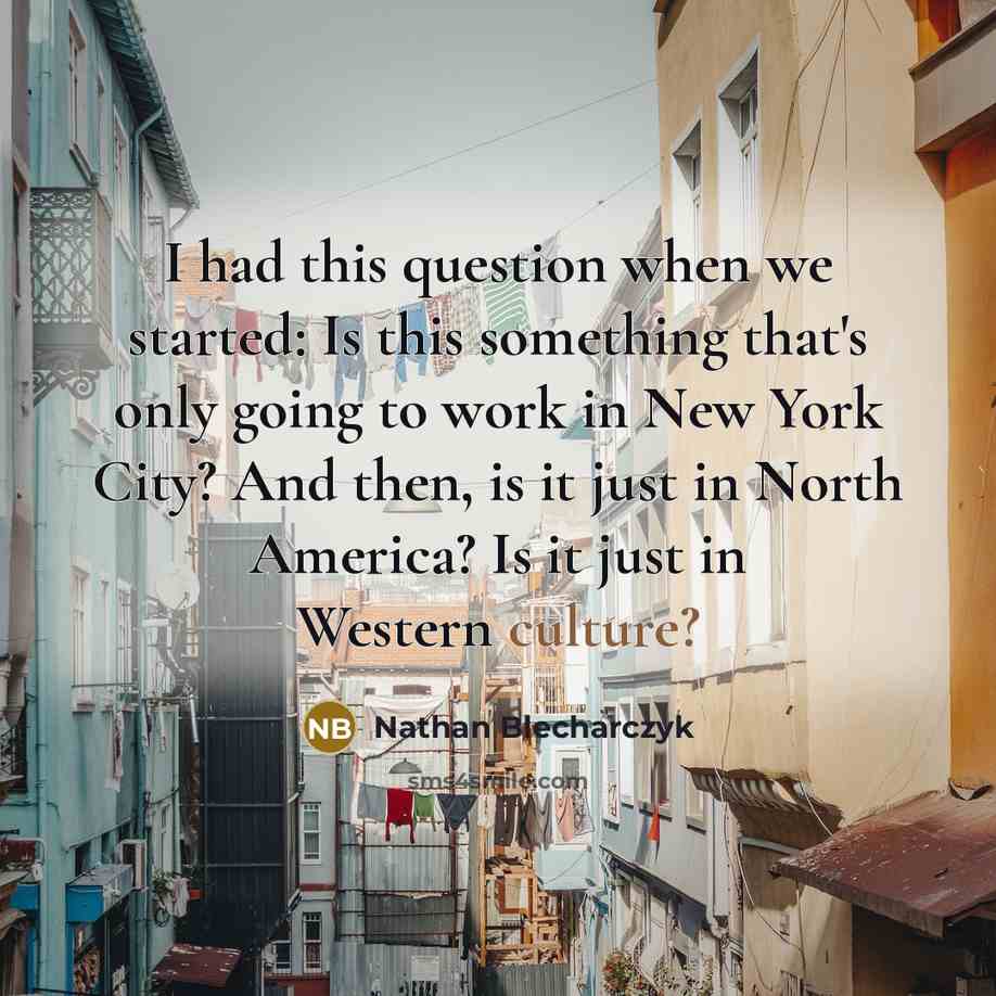 “I had this question when we started: Is this something that's only going to work in New York City? And then, is it just in North America? Is it just in Western culture?” quote by Nathan Blecharczyk