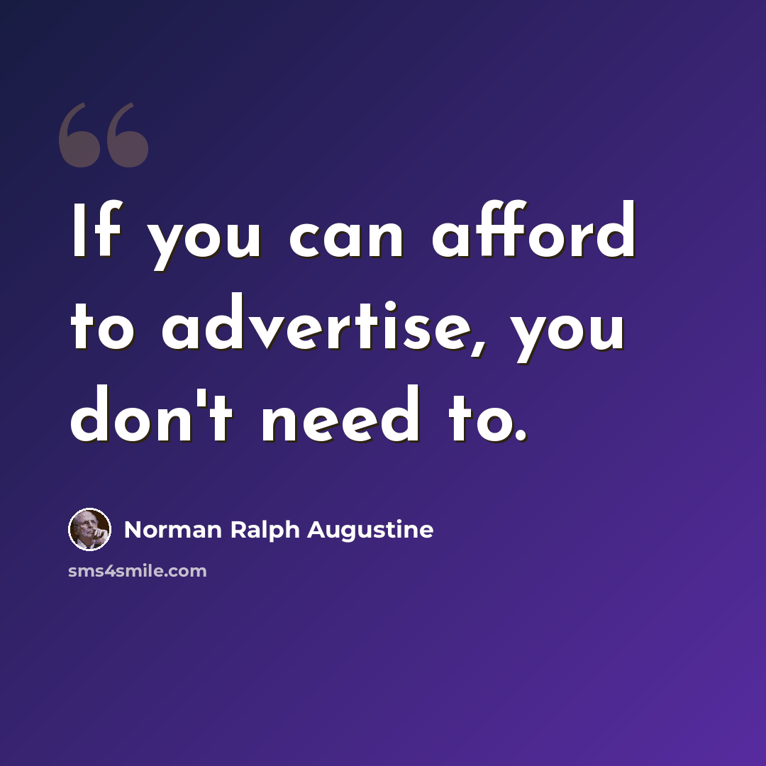 “If you can afford to advertise, you don't need to.” quote by Norman Ralph Augustine