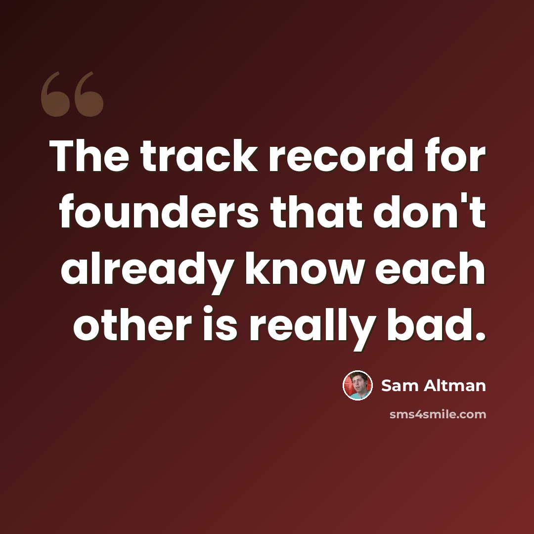“The track record for founders that don't already know each other is really bad.” quote by Sam Altman