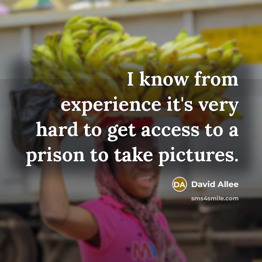 “I know from experience it's very hard to get access to a prison to take pictures.” quote by David Allee