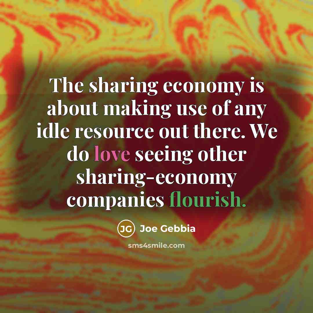 “The sharing economy is about making use of any idle resource out there. We do love seeing other sharing-economy companies flourish.” quote by Joe Gebbia