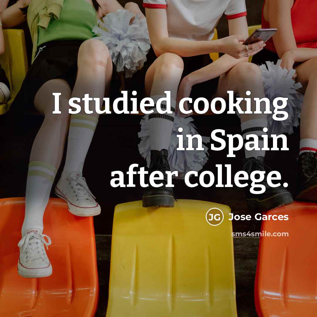 “I studied cooking in Spain after college.” quote by Jose Garces