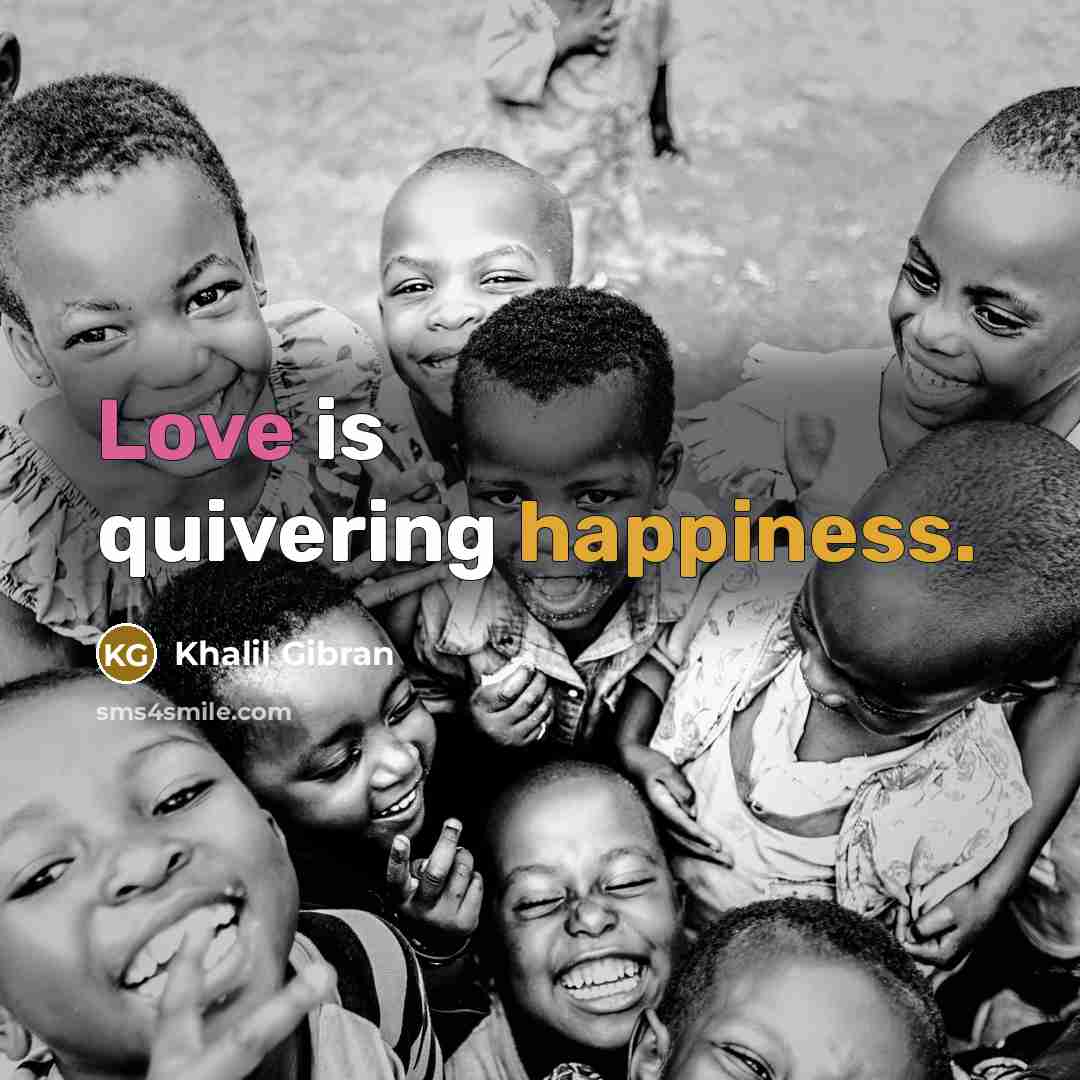 “Love is quivering happiness.” quote by Khalil Gibran