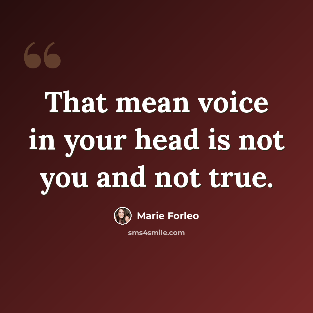 “That mean voice in your head is not you and not true.” quote by Marie Forleo