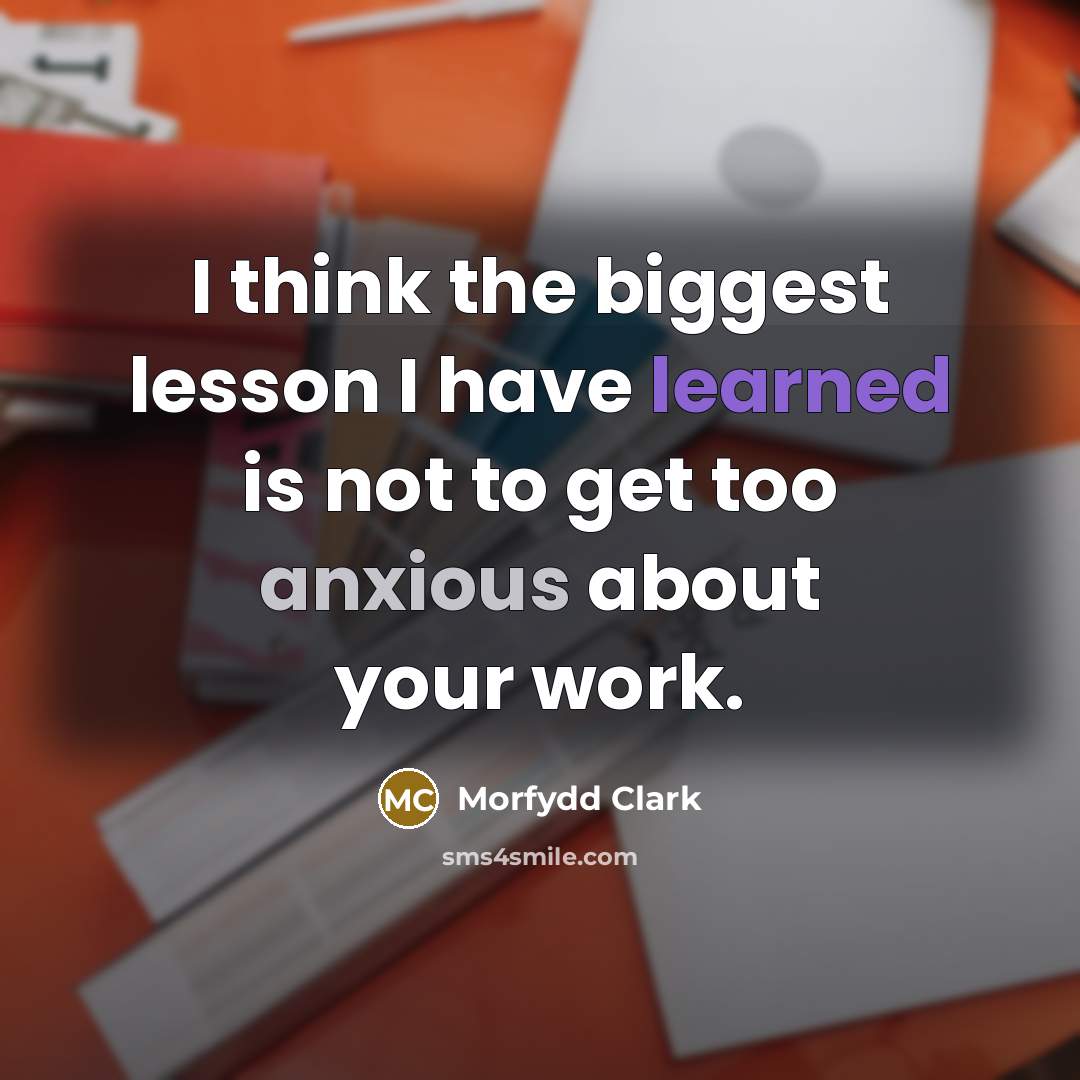 “I think the biggest lesson I have learned is not to get too anxious about your work.” quote by Morfydd Clark