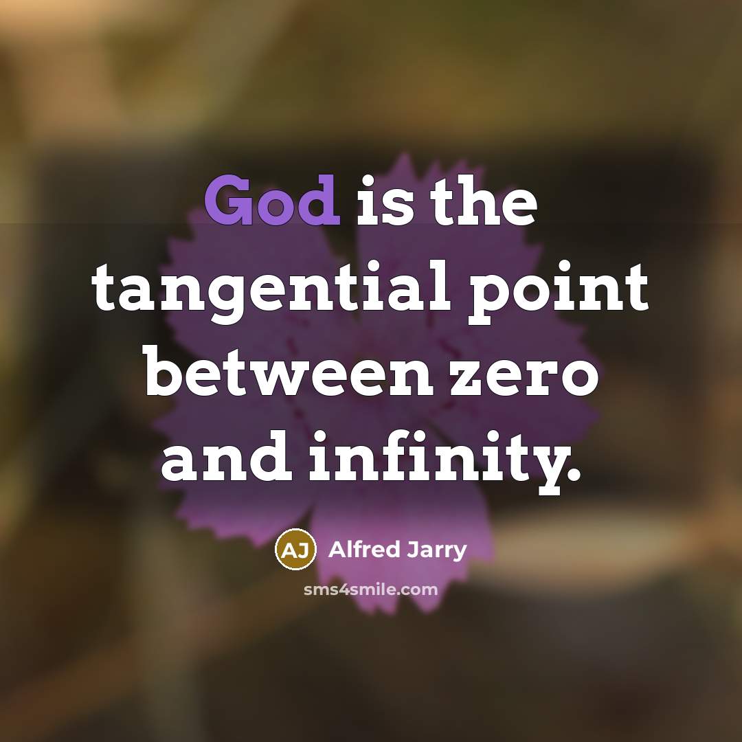 “God is the tangential point between zero and infinity.” quote by Alfred Jarry