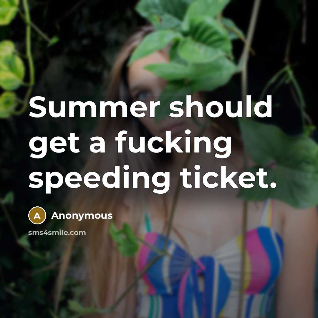 “Summer should get a fucking speeding ticket.” quote by Anonymous