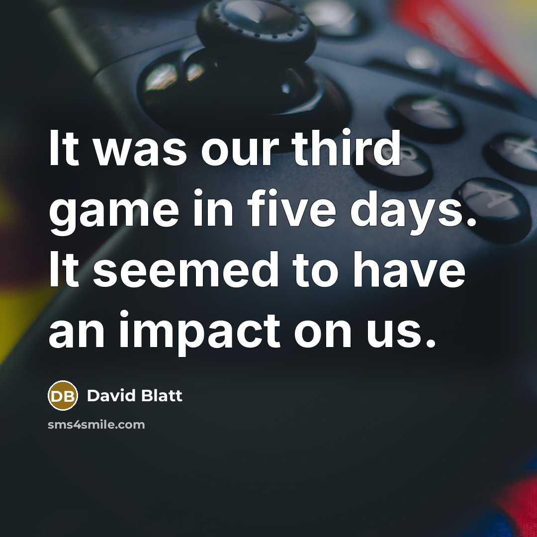“It was our third game in five days. It seemed to have an impact on us.” quote by David Blatt