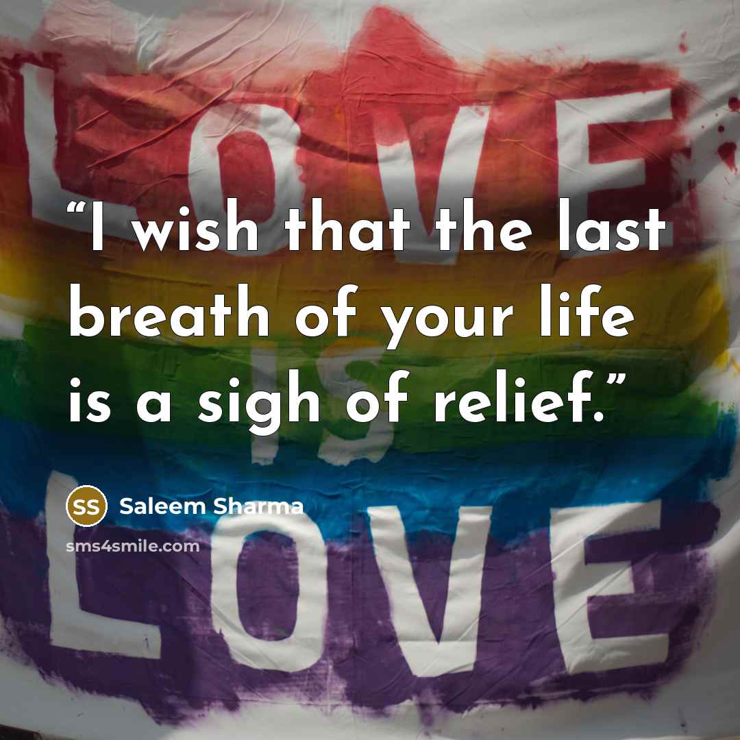 “I wish that the last breath of your life is a sigh of relief.” quote by Saleem Sharma