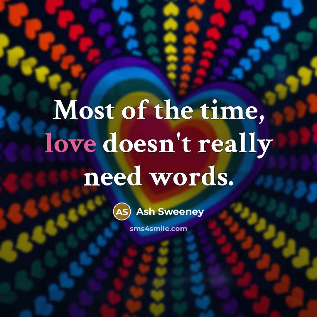 “Most of the time, love doesn't really need words.” quote by Ash Sweeney