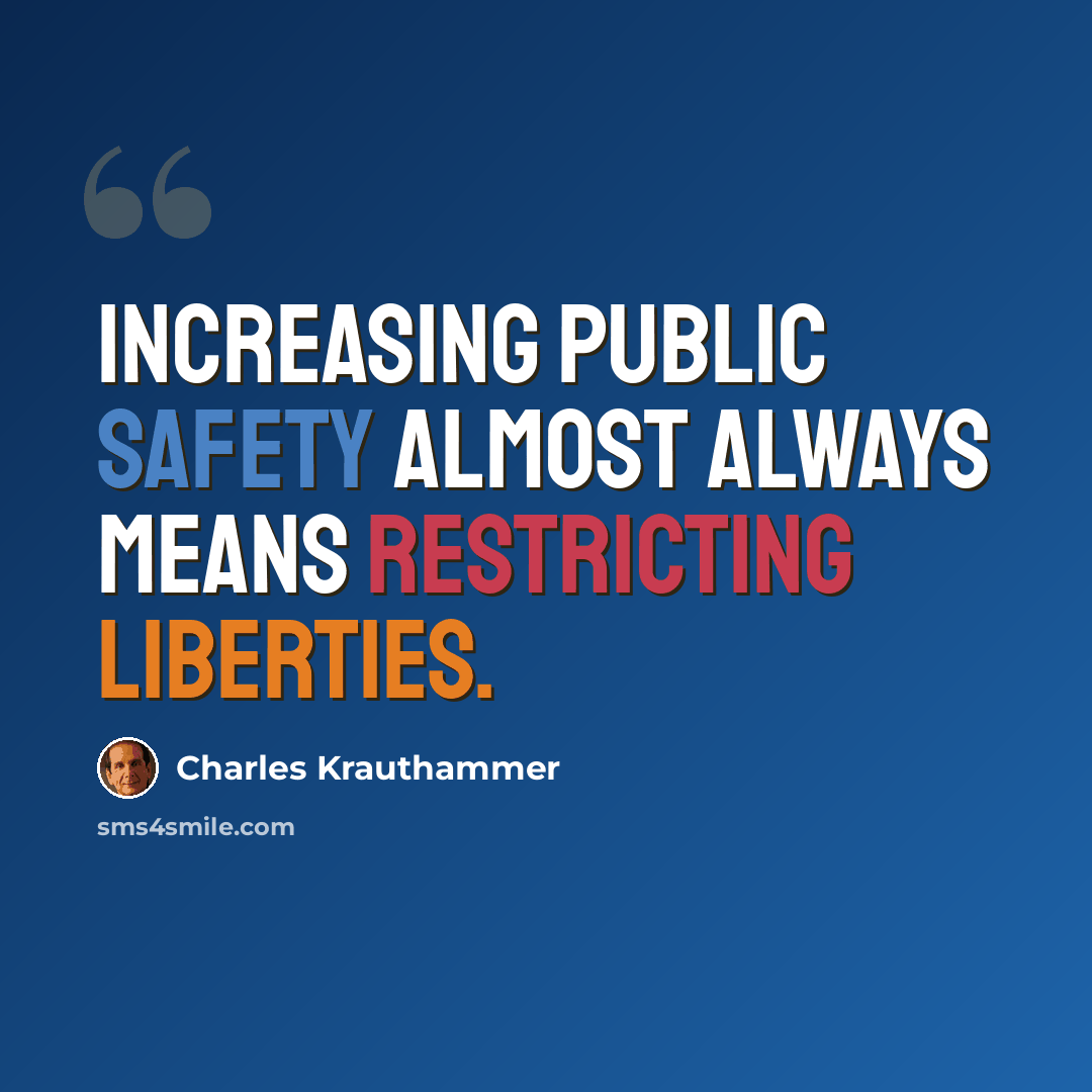 “Increasing public safety almost always means restricting liberties.” quote by Charles Krauthammer