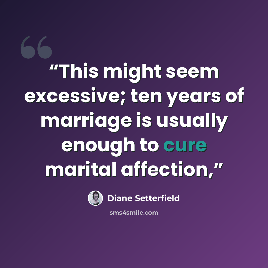 “This might seem excessive; ten years of marriage is usually enough to cure marital affection,” quote by Diane Setterfield