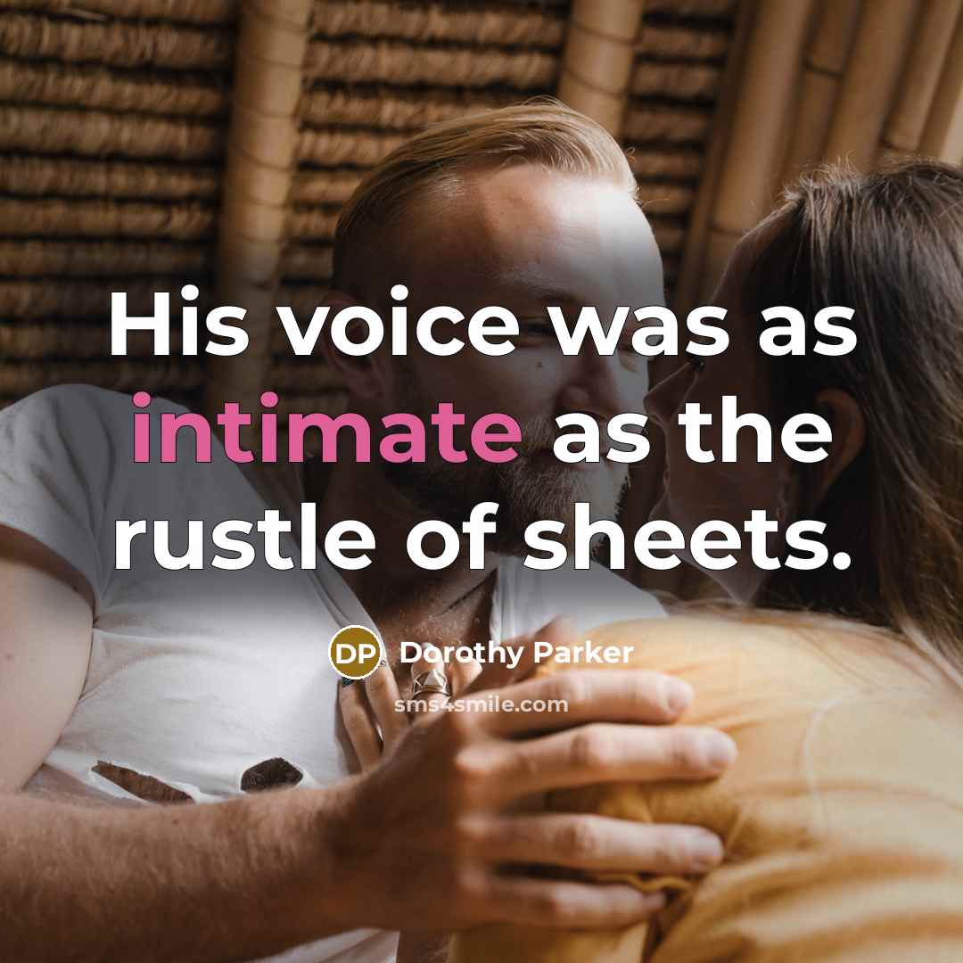 “His voice was as intimate as the rustle of sheets.” quote by Dorothy Parker