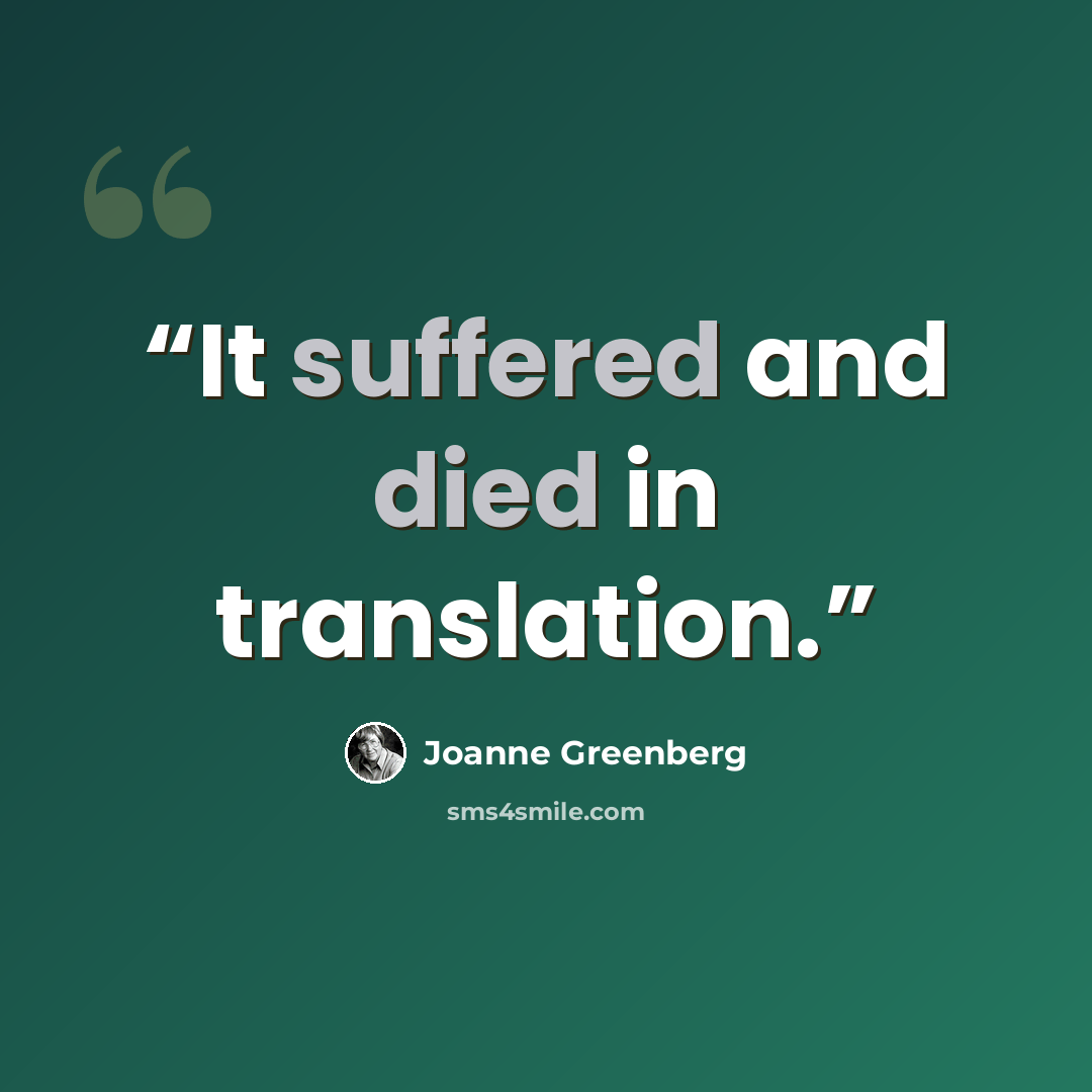 “It suffered and died in translation.” quote by Joanne Greenberg