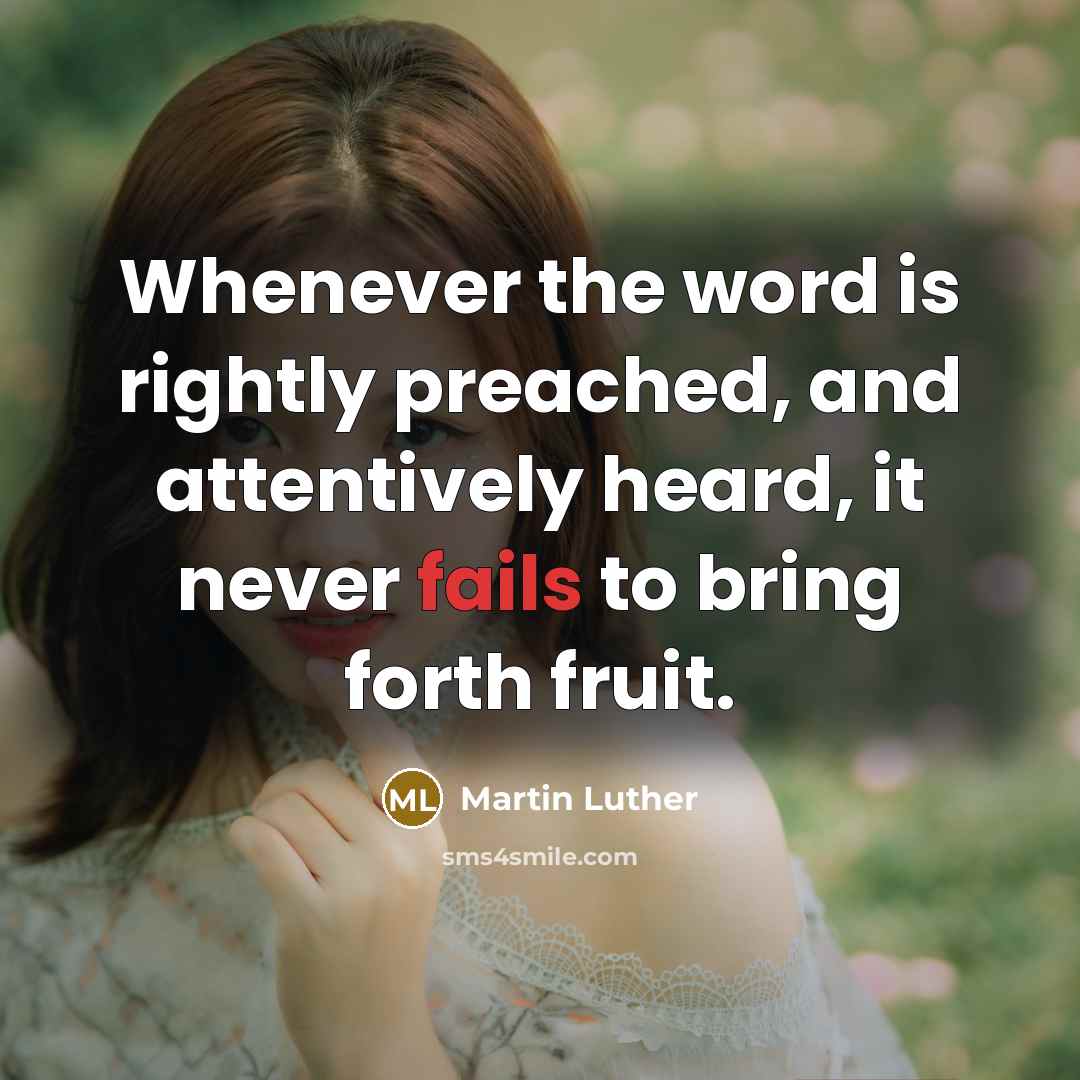 “Whenever the word is rightly preached, and attentively heard, it never fails to bring forth fruit.” quote by Martin Luther